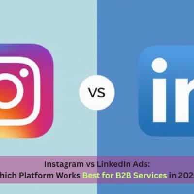 Instagram vs LinkedIn Ads: Which Platform Works Best for B2B Services in 2025?