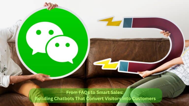 From FAQs to Smart Sales: Building Chatbots That Convert Visitors into Customers