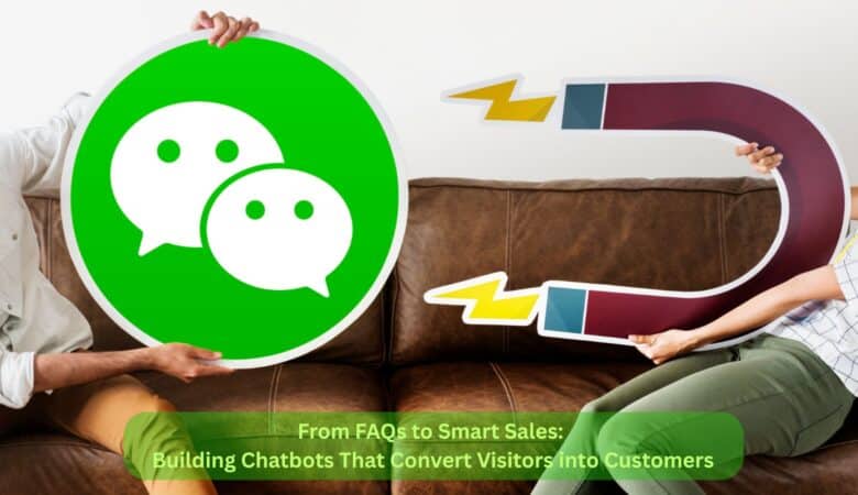 From FAQs to Smart Sales: Building Chatbots That Convert Visitors into Customers