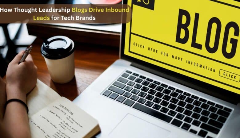How Thought Leadership Blogs Drive Inbound Leads for Tech Brands