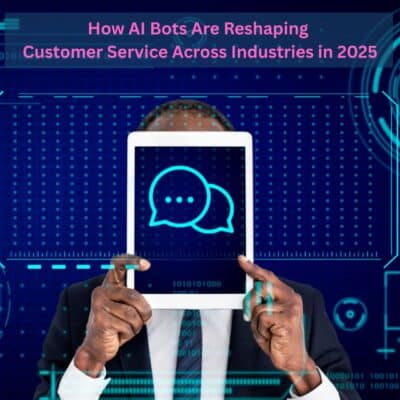 How AI Bots Are Reshaping Customer Service Across Industries in 2025
