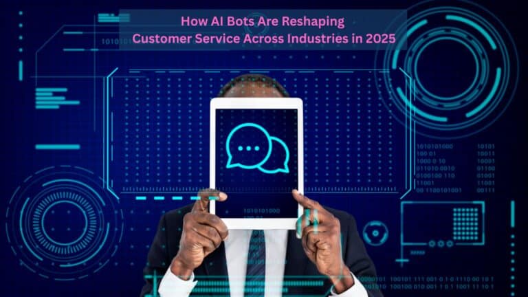 How AI Bots Are Reshaping Customer Service Across Industries in 2025