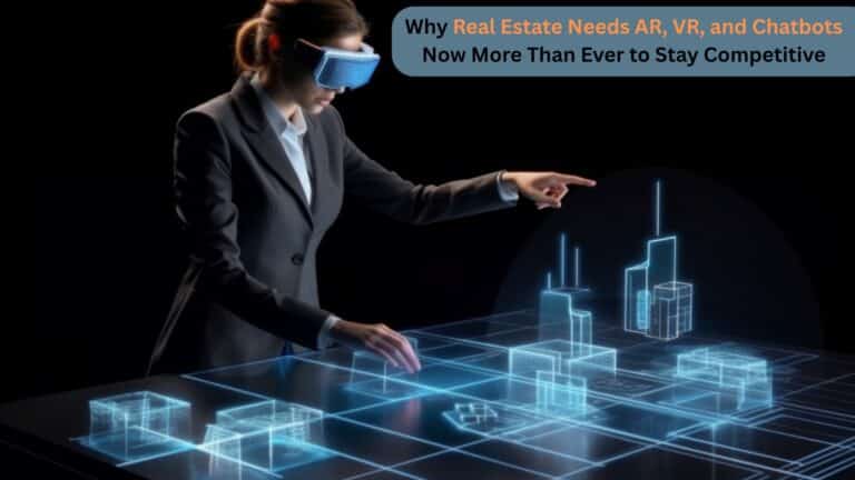 Why Real Estate Needs AR, VR, and Chatbots Now More Than Ever to Stay Competitive