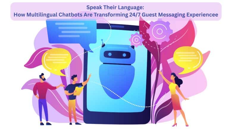 Speak Their Language: How Multilingual Chatbots Are Transforming 24/7 Guest Messaging Experience