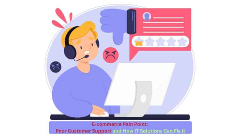 E-commerce Pain Point: Poor Customer Support and How IT Solutions Can Fix It