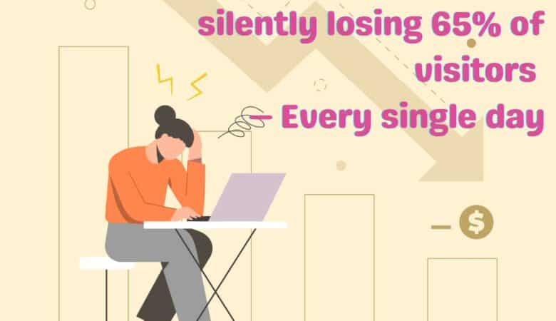 Your website might be silently losing 65% of visitors – Every single day.